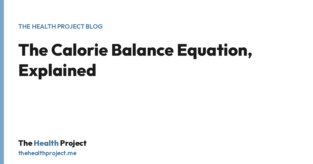The Calorie Balance Equation, Explained, a title card from The Health Project blog