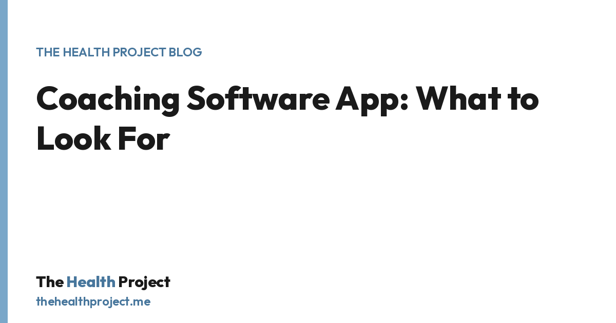 Coaching Software App: What to Look For, a title card from The Health Project blog