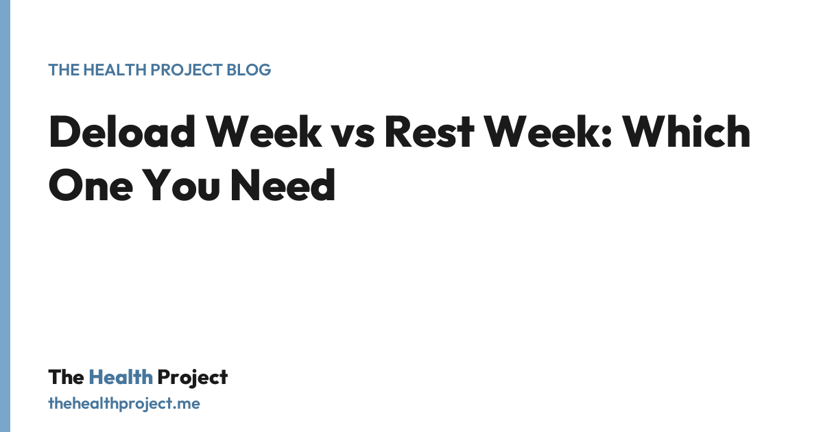 Deload Week vs Rest Week: Which One You Need, a title card from The Health Project blog