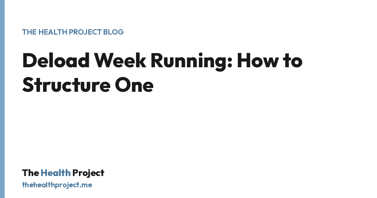 Deload Week Running: How to Structure One, a title card from The Health Project blog