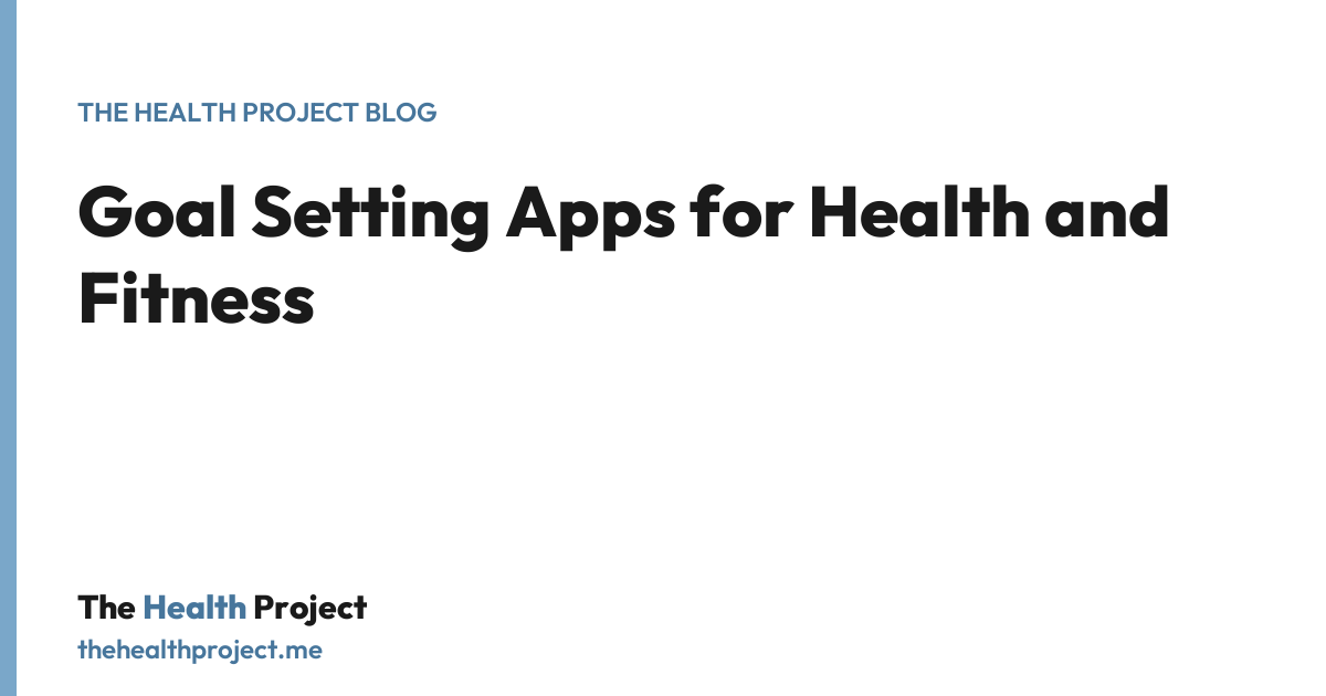 Goal Setting Apps for Health and Fitness, a title card from The Health Project blog