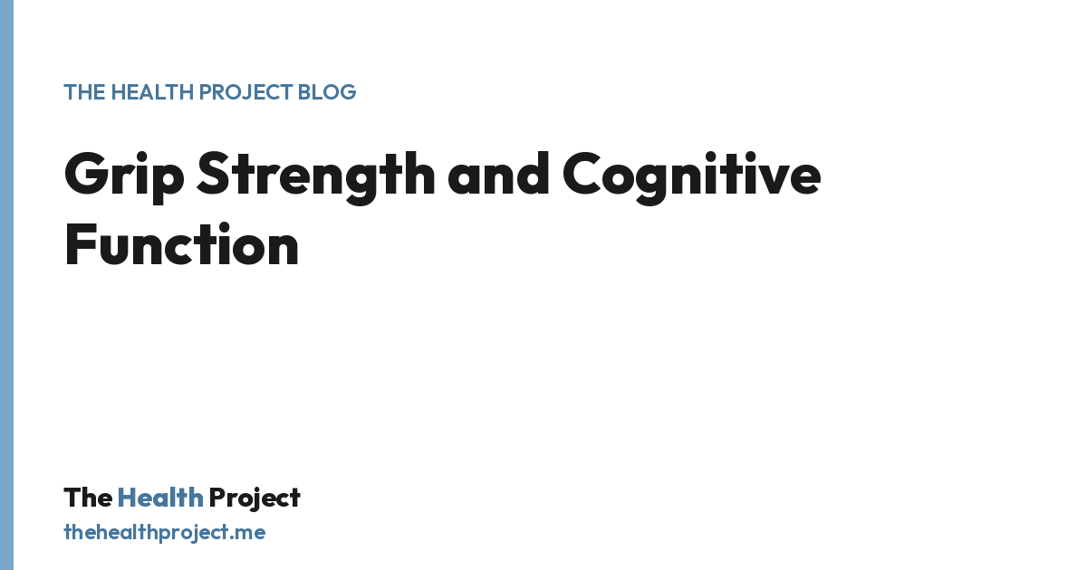 Grip Strength and Cognitive Function, a title card from The Health Project blog