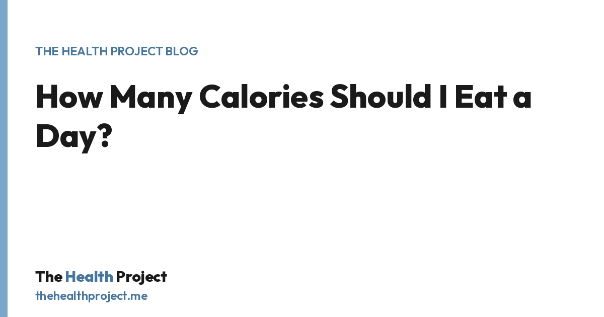 How Many Calories Should I Eat a Day?, a title card from The Health Project blog