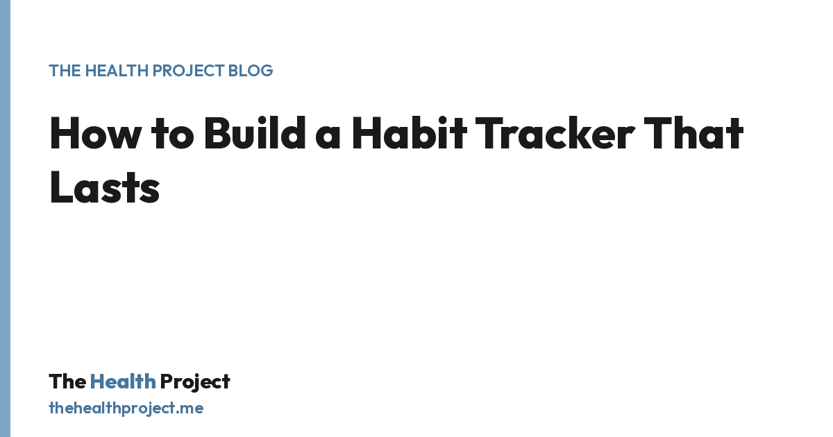 How to Build a Habit Tracker That Lasts, a title card from The Health Project blog