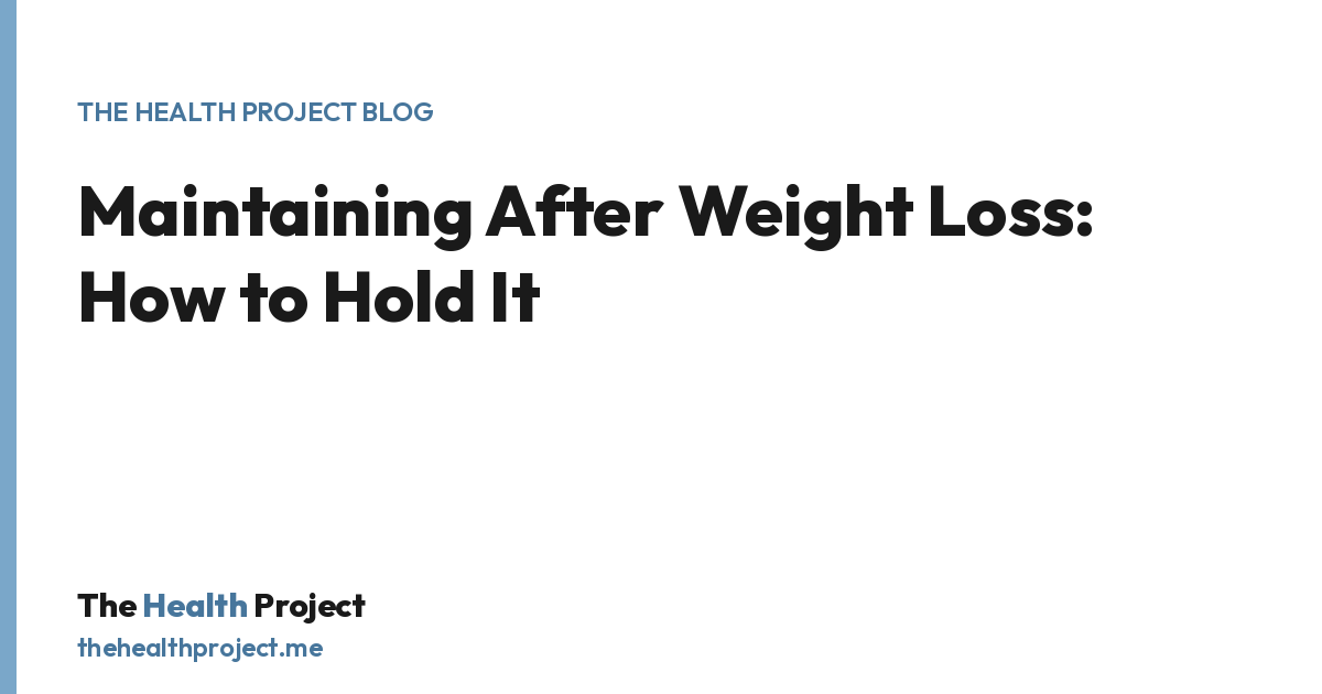 Maintaining After Weight Loss: How to Hold It, a title card from The Health Project blog