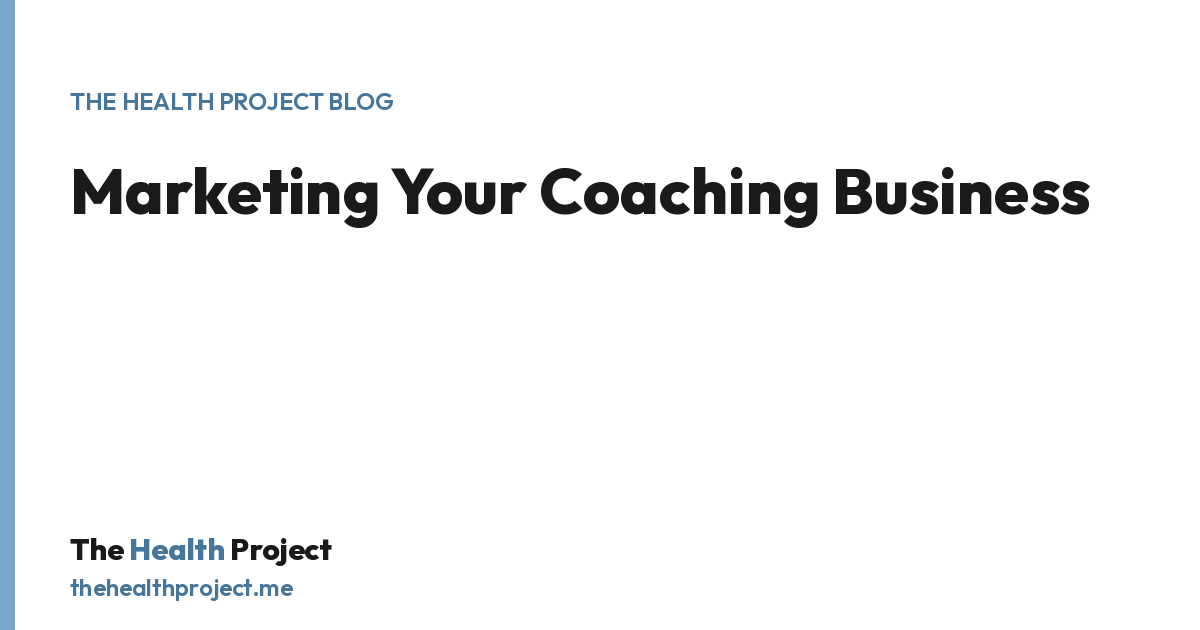 Marketing Your Coaching Business, a title card from The Health Project blog