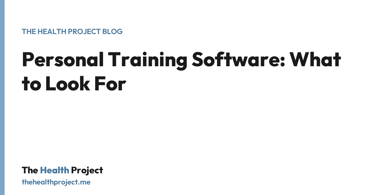 Personal Training Software: What to Look For, a title card from The Health Project blog