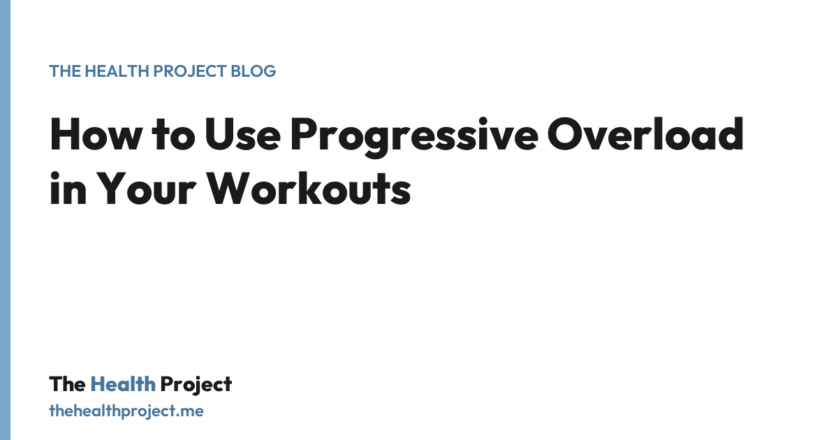 How to Use Progressive Overload in Your Workouts, a title card from The Health Project blog