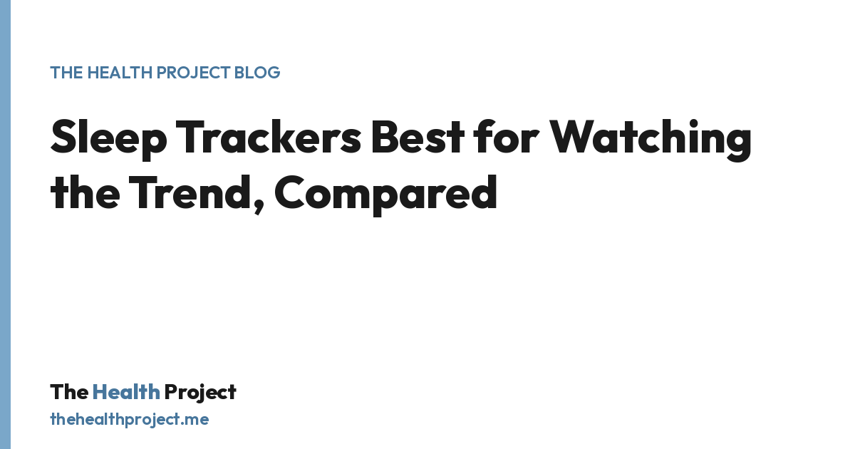 Sleep Trackers Best for Watching the Trend, Compared, a title card from The Health Project blog