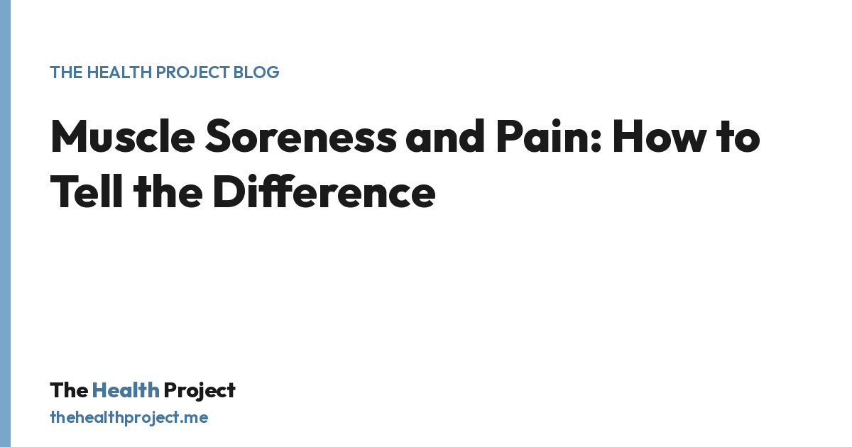 Muscle Soreness and Pain: How to Tell the Difference, a title card from The Health Project blog