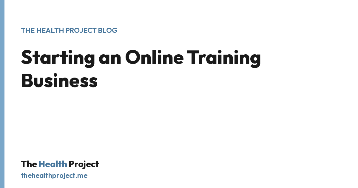 Starting an Online Training Business, a title card from The Health Project blog