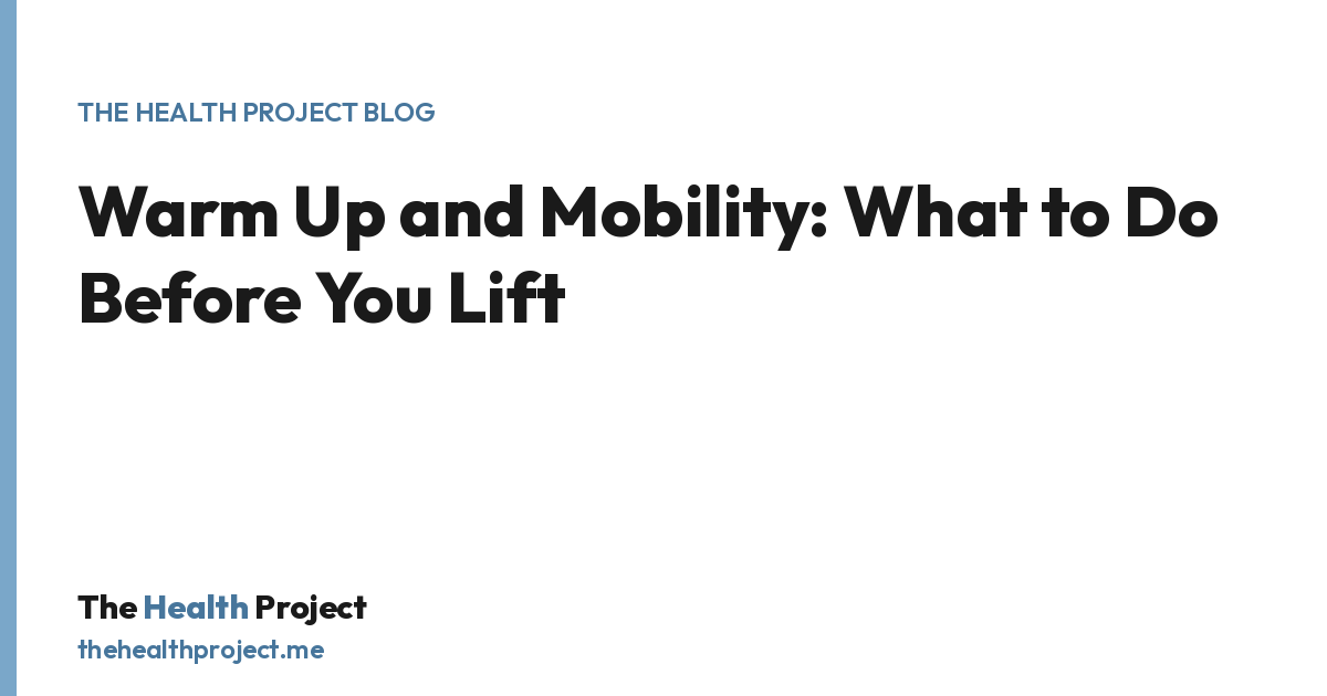Warm Up and Mobility: What to Do Before You Lift, a title card from The Health Project blog