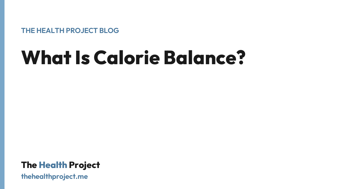 What Is Calorie Balance?, a title card from The Health Project blog